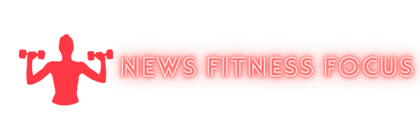 NEWS FITNESS FOCUS